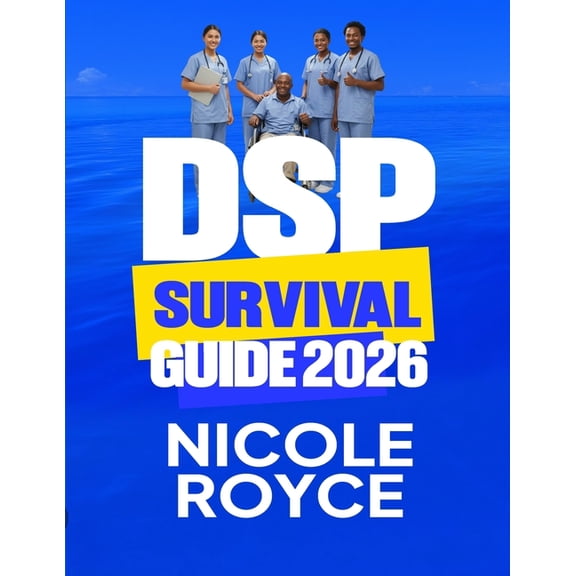 DSP Survival Guide 2026: What Every New Caregiver Must Know to Provide Safe, Confident, and Compassionate Support, (Paperback)