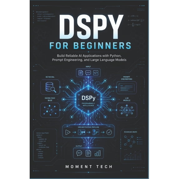 DSPy for Beginners: Build Reliable AI Applications with Python, Prompt Engineering, and Large Language Models, (Paperback)