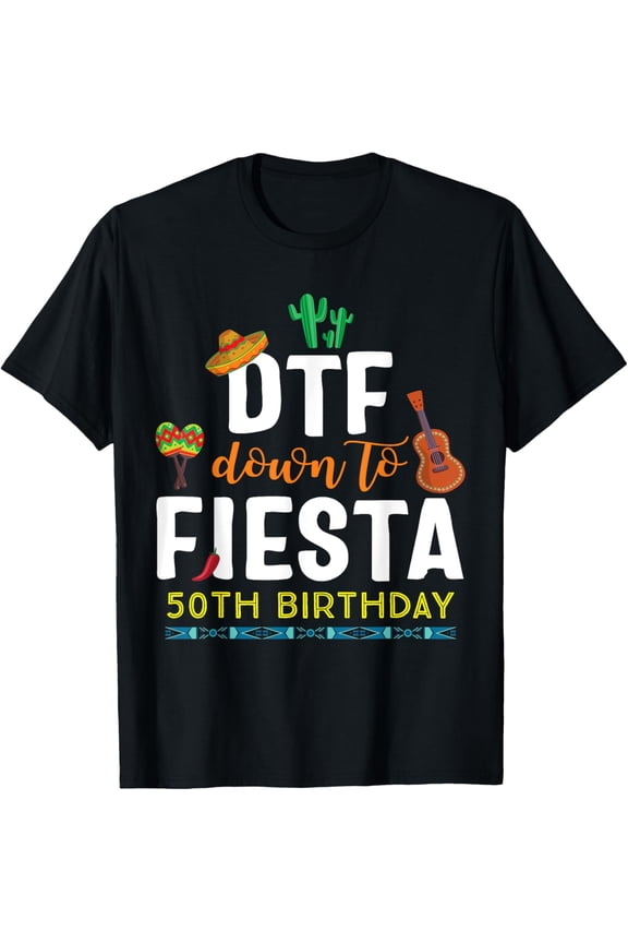 DTF Down To Fiesta T shirt Cinco de Mayo 50th Birthday Shirt