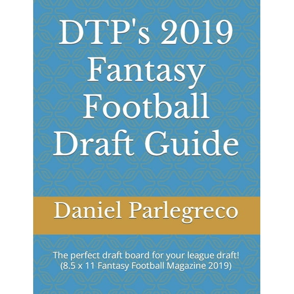 DTP's 2019 Fantasy Football Draft Guide: The perfect draft board for your league draft! (8.5 x 11 Fantasy Football Magazine 2019)