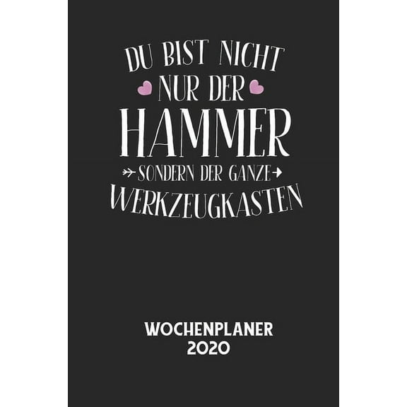 DU BIST NICHT NUR DER HAMMER SONDERN DER GANZE WERKZEUGKASTEN - Wochenplaner 2020: Klassischer Planer fr deine tglichen To Do's - plane und strukturiere deine Tage mit dem Fokus auf dein Ziel! (Pape