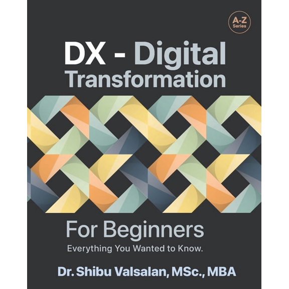 DX - Digital Transformation: For Beginners, Everything You Wanted to Know, (Paperback)