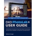 thumbnail image 1 of DXO Photolab 9 User Guide: A Practical Step-by-Step Manual to Expert Photo Editing, Creative Workflow with Smart Presets, (Paperback), 1 of 1