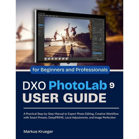 DXO Photolab 9 User Guide: A Practical Step-by-Step Manual to Expert Photo Editing, Creative Workflow with Smart Presets, (Paperback)