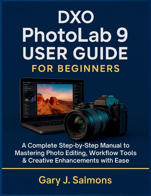 DXO Photolab 9 User Guide for Beginners: A Complete Step-by-Step Manual ...