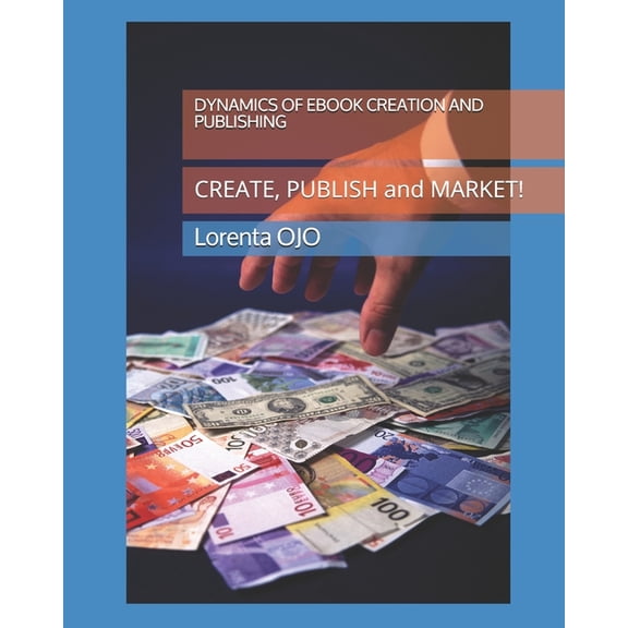DYNAMICS OF EBOOK CREATION and PUBLISHING: CREATE, PUBLISH and MARKET! (Paperback)
