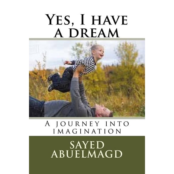 Yes, I have a dream: A journey into imagination Da Bomb Volume 42 Paperback 1537393286 9781537393285 SI Sayed Ibrahim Abuelmagd DM
