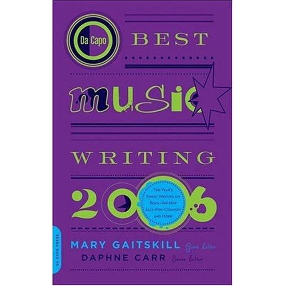 Pre-Owned Da Capo Best Music Writing 2006: The Year's Finest Writing on Rock, Hip-Hop, Jazz, Pop, Country, & More (Paperback) 0306814994 9780306814990