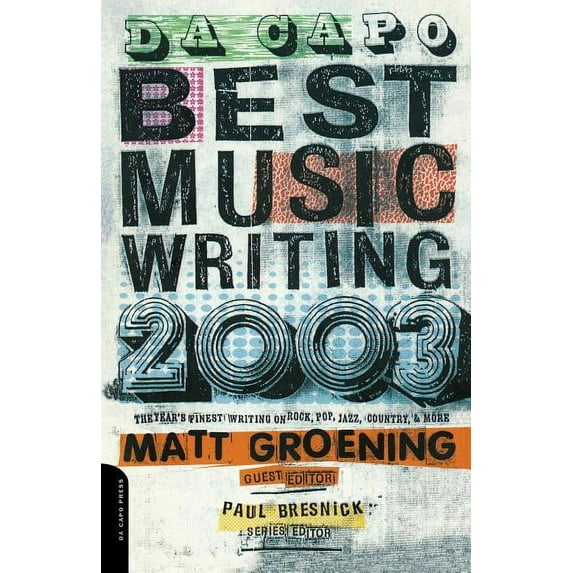 Da Capo Best Music Writing Da Capo Best Music Writing 2003: The Year's Finest Writing on Rock, Pop, Jazz, Country & More, (Paperback)