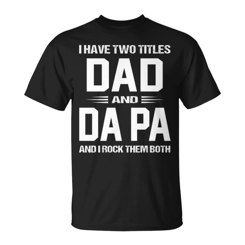 Da Pa Grandpa I Have Two Titles Dad And Da Pa TShirt - Walmart.com