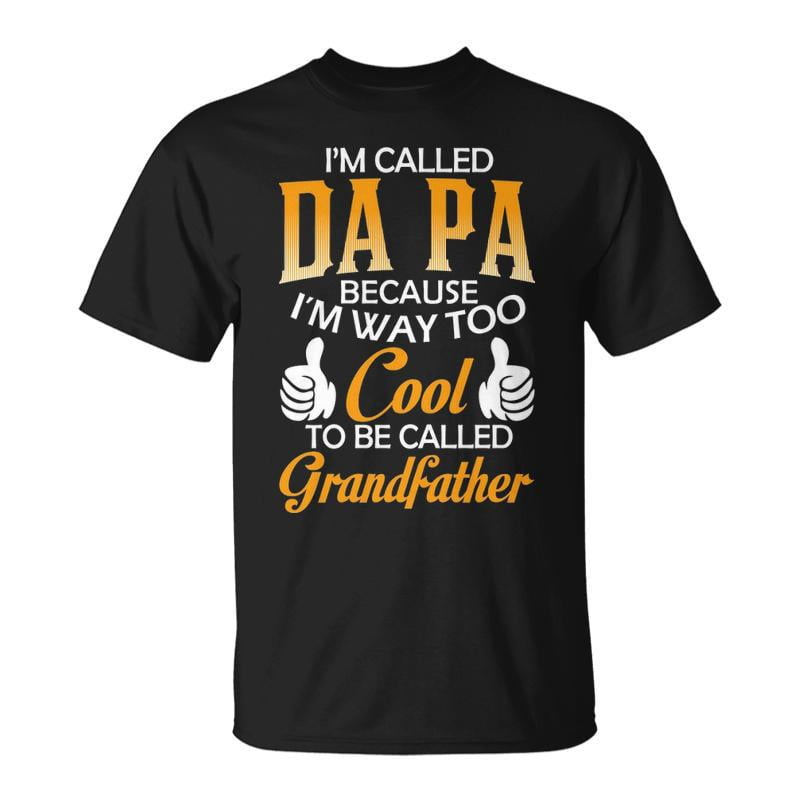 Da Pa Grandpa Im Called Da Pa Because Im Too Cool To Be Called ...