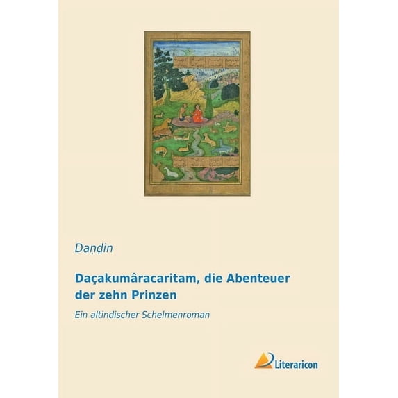 Daçakumâracaritam, die Abenteuer der zehn Prinzen: Ein altindischer Schelmenroman (Paperback)
