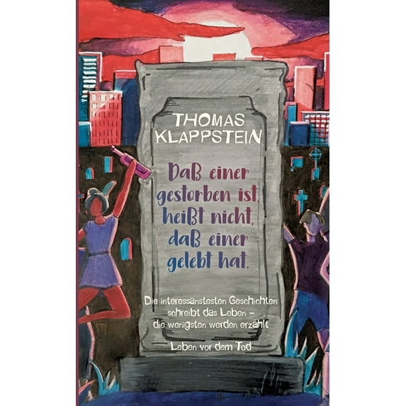 Daà einer gestorben ist, heiÃt nicht, daà einer gelebt hat: Die interessantesten Geschichten schreibt das Leben, die wen, (Paperback)