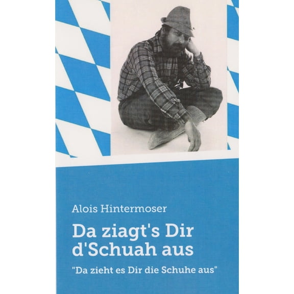 Da ziagt's Dir d'Schuah aus!: Da zieht es Dir die Schuhe aus, (Paperback)