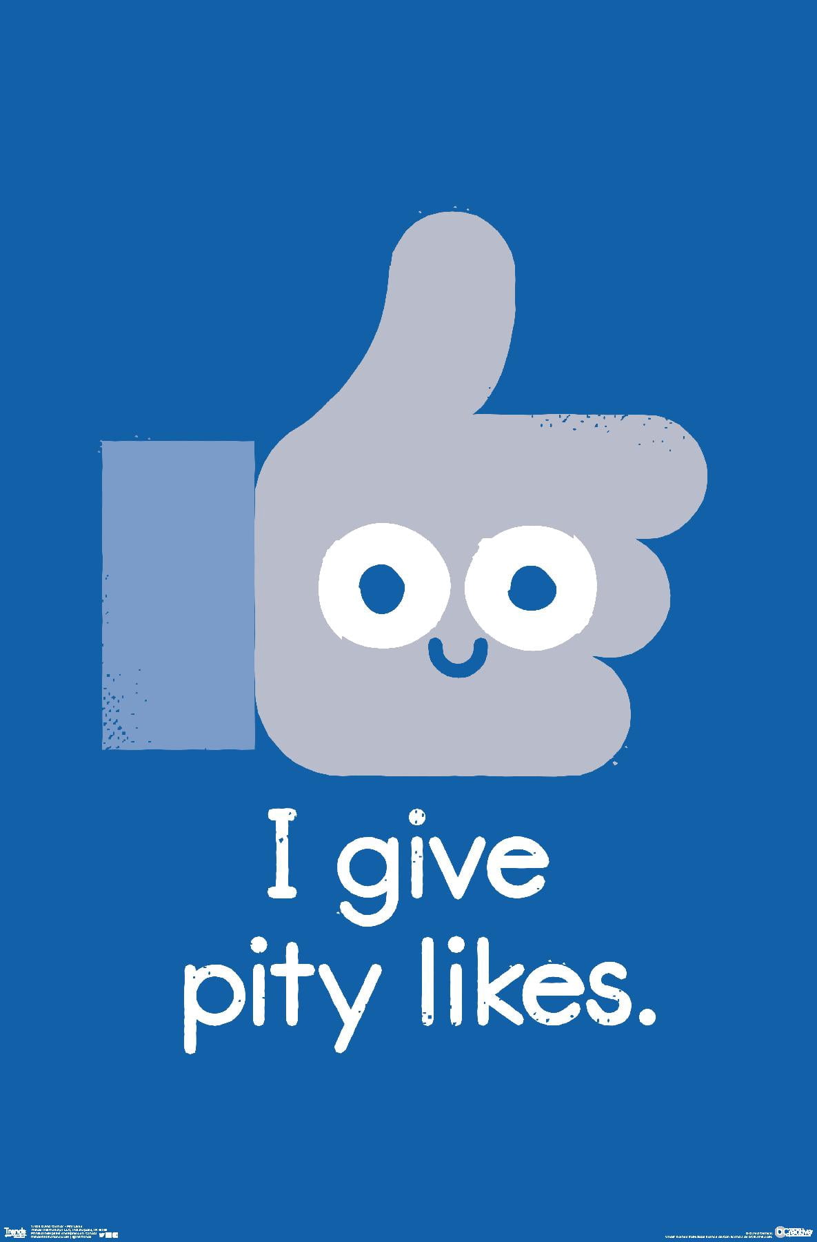 DaVid Olenick - I Give Pity Likes Wall Poster, 22.375" x 34"