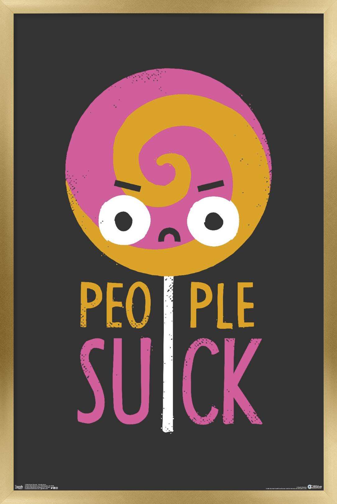 DaVid Olenick - People Suck Wall Poster, 22.375" x 34", Framed