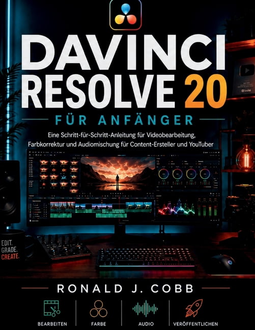 DaVinci Resolve 20 fÃ¼r AnfÃ¤nger: Eine Schritt-fÃ¼r-Schritt-Anleitung fÃ¼r Videobearbeitung, Farbkorrektur und Audiomischun, (Paperback)