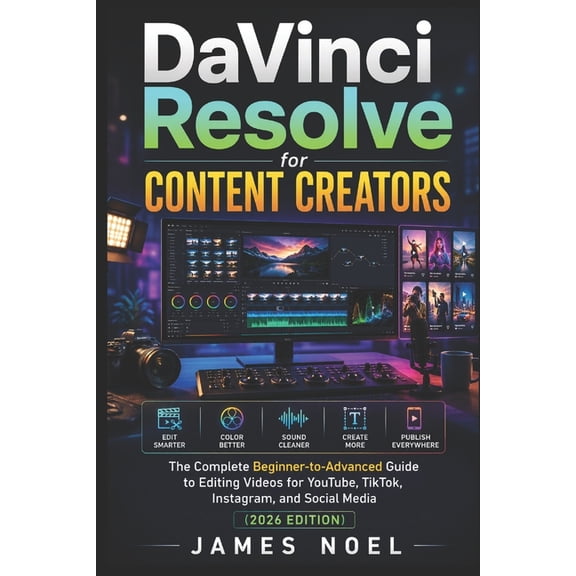 DaVinci Resolve for Content Creators: The Complete Beginner-to-Advanced Guide to Editing Videos for YouTube, TikTok, Ins, (Paperback)