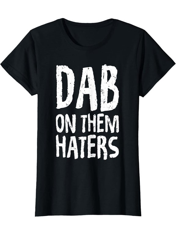 Dab On Them Haters Statement Internet T T-shirt