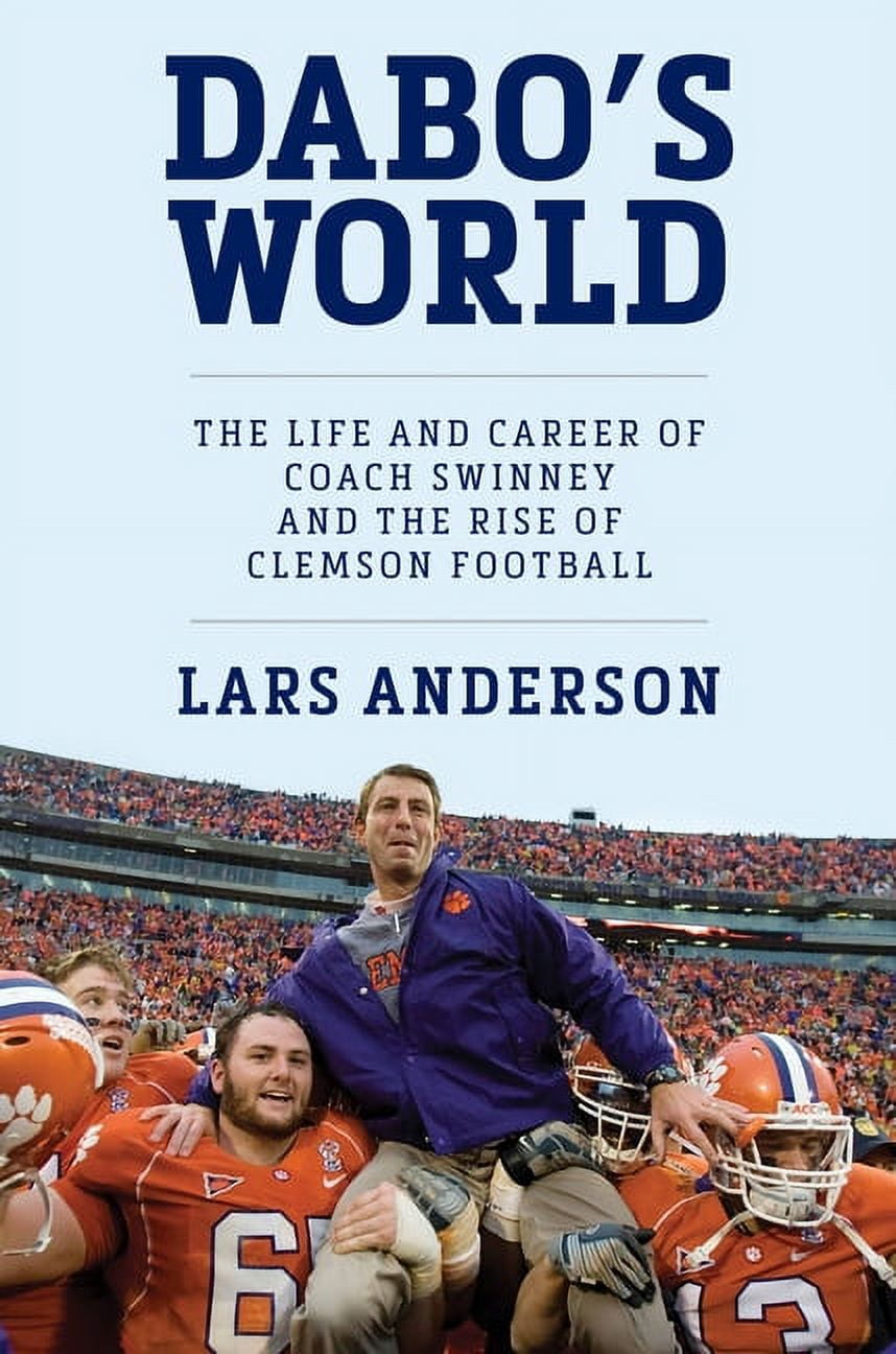 Dabo's World: The Life and Career of Coach Swinney and the Rise of Clemson Football, (Hardcover)
