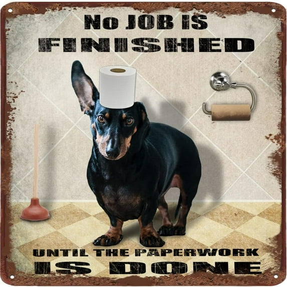 Dachshund Dog Bathroom Tin Sign Roll Paper No Job is Finished Poster Toilet Wall Decor for Garden Bar Farm Club Home Gift Wall Decoration 12x12 Inches