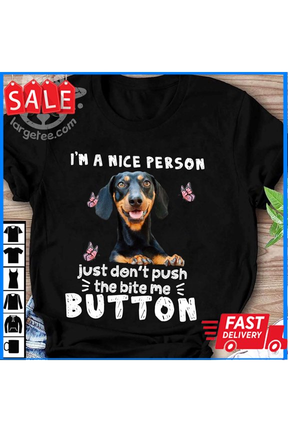 Dachshund Dog - I'M A Nice Person Just Don'T Push The Bite Me Button