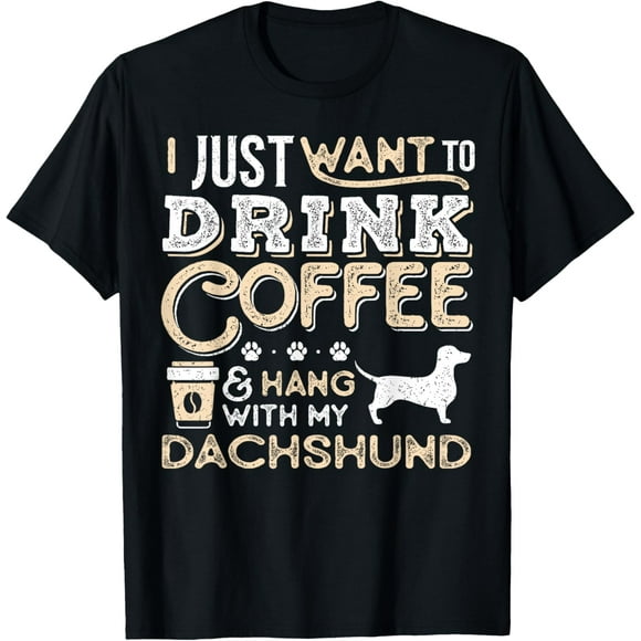 Dachshund Doxie Mom Dad I Just Want Hang Drink Coffee gift T-Shirt