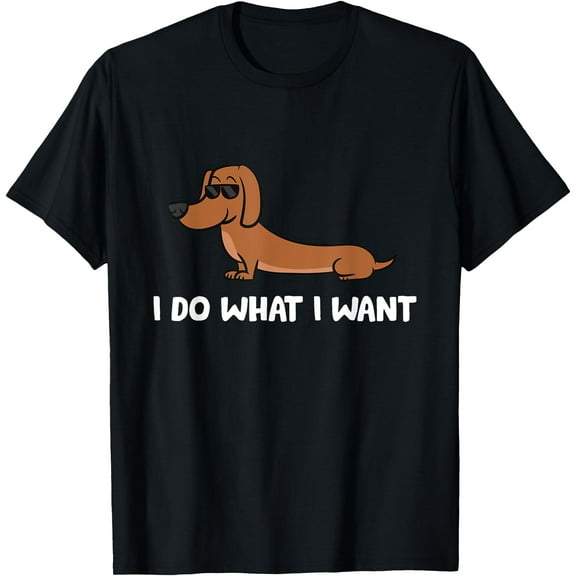 Dachshund I Do What I Want Cool Dachshund Unisex T-Shirt for Men Women Kids Toddler