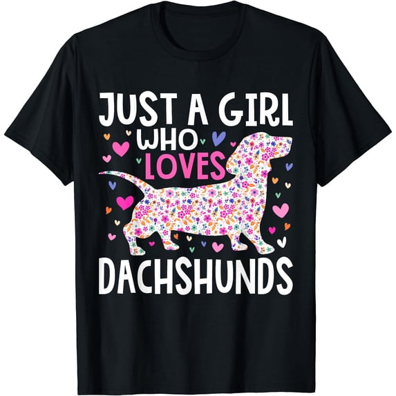Dachshund Just A Girl Who Loves Dachshunds Cute Dachshund T-Shirt ...