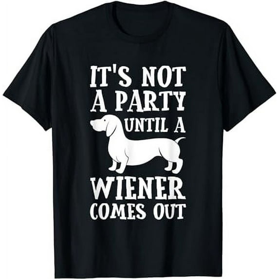 Dachshund Owner Funny Gift Not Party Until Wiener Comes Out T-Shirt