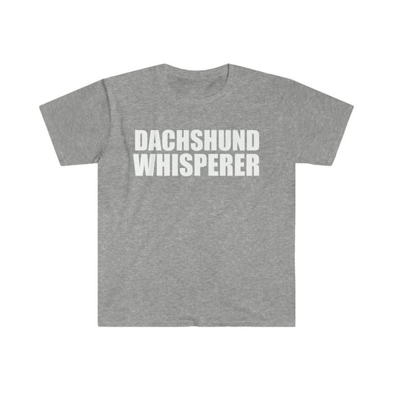 Dachshund Whisperer Unisex T-shirt S-3XL Animal Advocate Dog Lover Owner