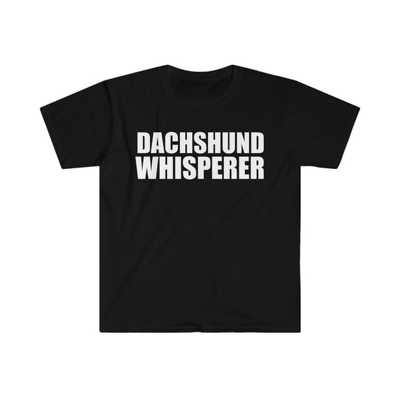 Dachshund Whisperer Unisex T-shirt S-3XL Animal Advocate Dog Lover Owner