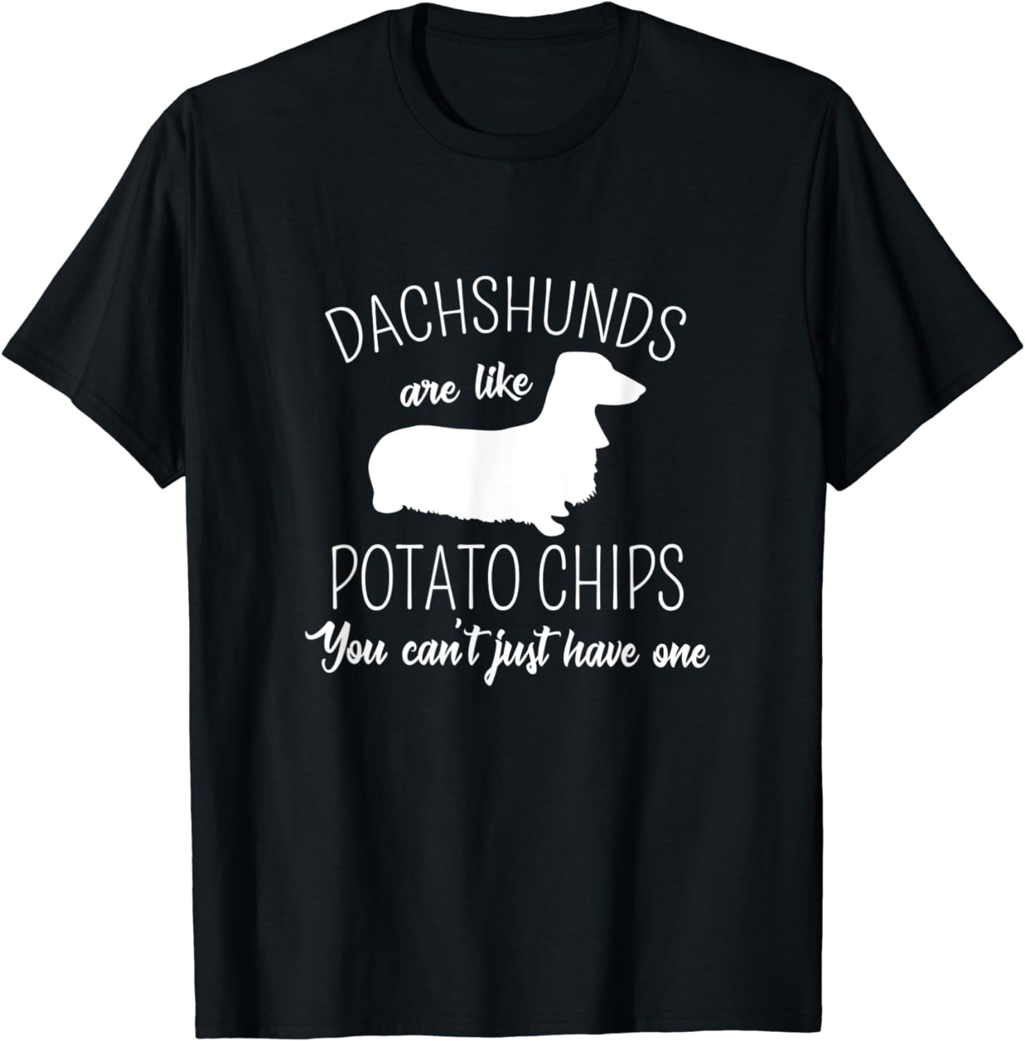 Dachshunds Are Like Potato Chips You Can't Just Have One TShirt