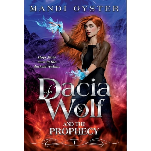 Dacia Wolf Dacia Wolf & the Prophecy: A magical coming of age fantasy novel, Book 1, (Hardcover)