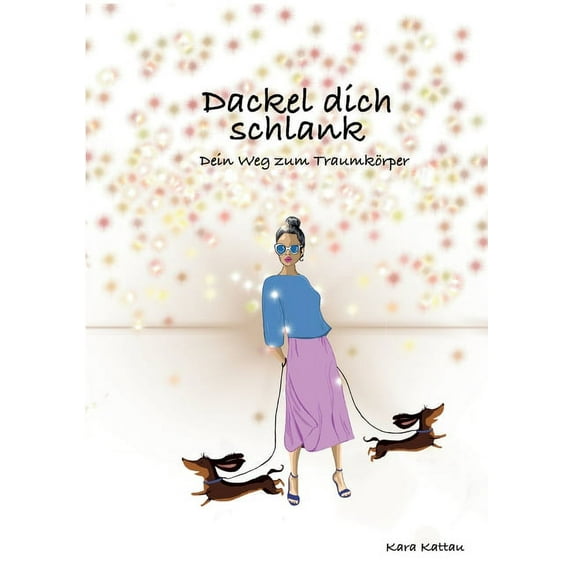 Dackel dich schlank: Dein Weg zum Traumkörper, (Paperback)