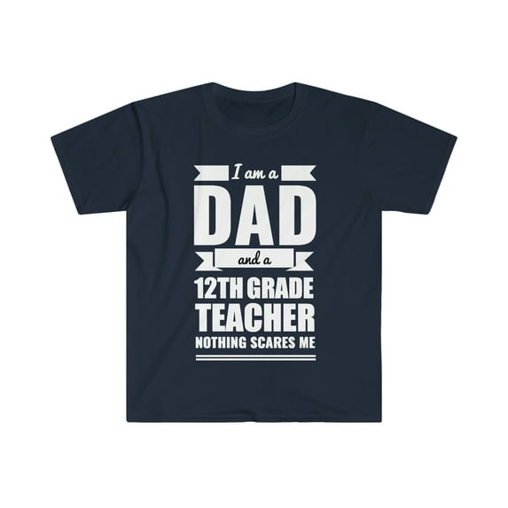 Dad 12th Grade Teacher Nothing Scares me Father's Day Unisex T-shirt S-3XL