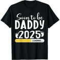 Dad 2025 Loading Father to be 2025 Soon to be Dad 2025 TShirt