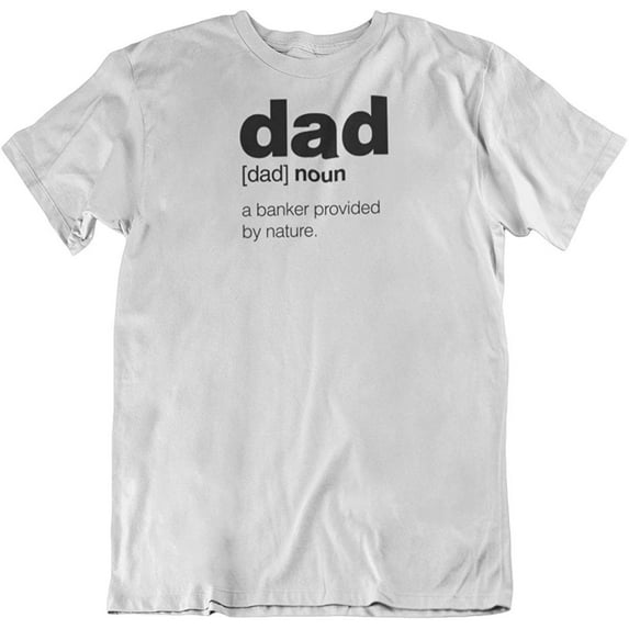 Dad. A Banker Provided by Nature. Statement T-Shirt for Father, Daddy and Men White