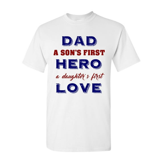 Dad A Son's First Hero A Daughter's First Love Funny DT Adult T-Shirt Tee