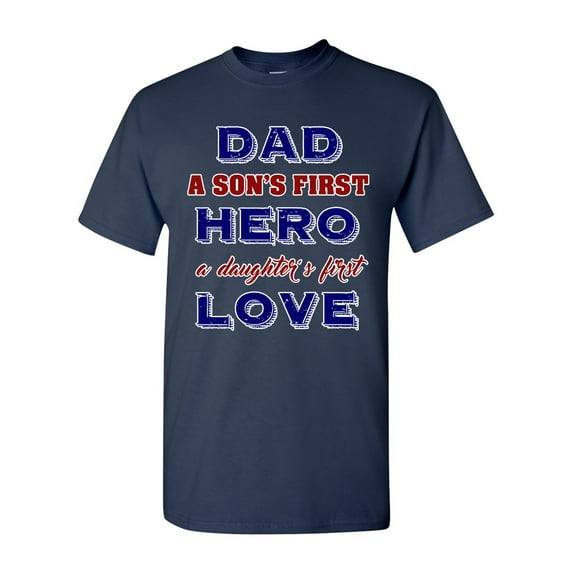 Dad A Son's First Hero A Daughter's First Love Funny DT Adult T-Shirt Tee