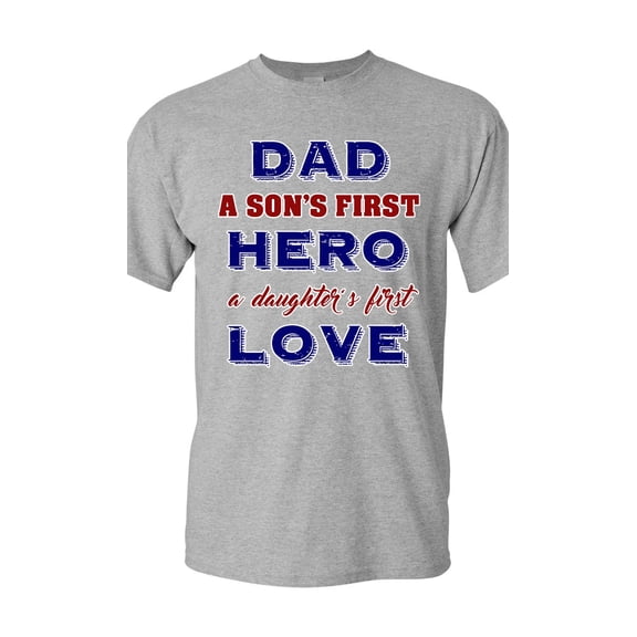 Dad A Son's First Hero A Daughter's First Love Funny DT Adult T-Shirt Tee