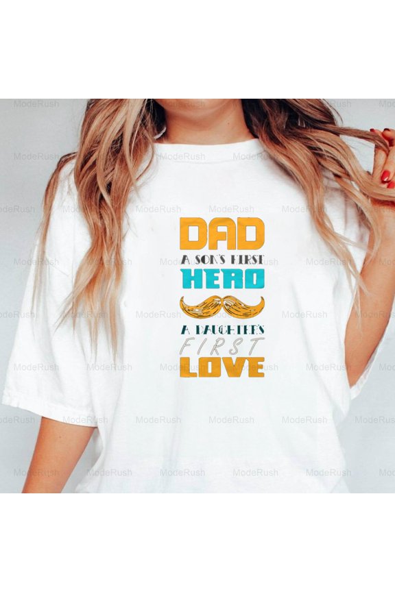 Dad A Son's First Hero A Daughter's First Love Funny Unisex T-Shirt, up to size 5XL-TS WHITE