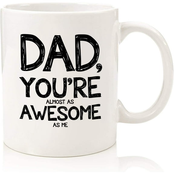 Dad, Almost As Awesome Funny Coffee Mug - Best Father's Day Gifts for Dad - Unique Gag Dad Gifts from Daughter, Son, Kids - Cool Birthday Present Ideas for Men, Father, Man, Guy, Him - Fun Novelty Cup