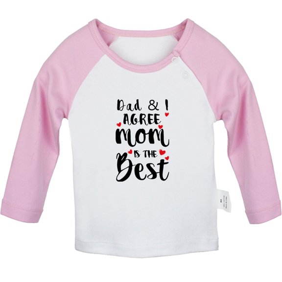 Dad And I Agree Mom Is The Best Funny T shirt For Baby, Newborn Babies T-shirts, Infant Tops, 0-24M Kids Graphic Tees Clothing (Long Pink Raglan T-shirt, 12-18 Months)