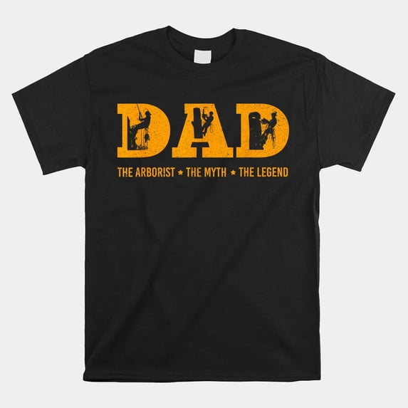 Dad Arborist Myth Legend Tree Surgeon Tree Care Worker Gift Unisex T ...