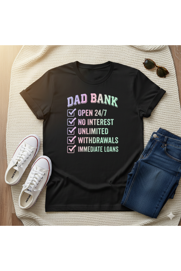Dad Bank Open 24/7 Funny Father's Day Gift T-Shirt, for men & women, S-5XL