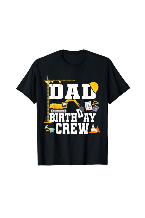 Dad Birthday Crew Shirt Construction Birthday Party Black T-Shirt