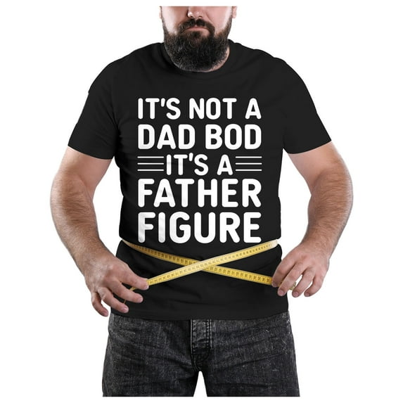 It's Not a Dad Bod, It's a Father Figure Shirt - Funny Father's Day Gift for Dad - Humorous Men's T-Shirt - Black 5X-Large - Great Birthday, Christmas, or Father's Day Present