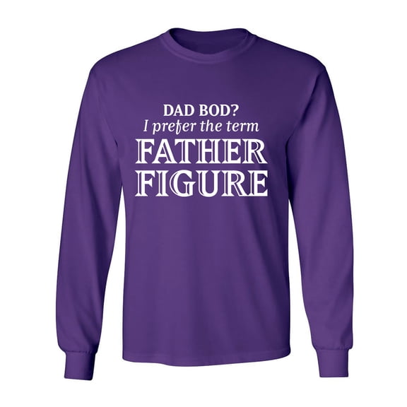 Dad Bod? I Prefer Father Figure Adult Long Sleeve T-shirt