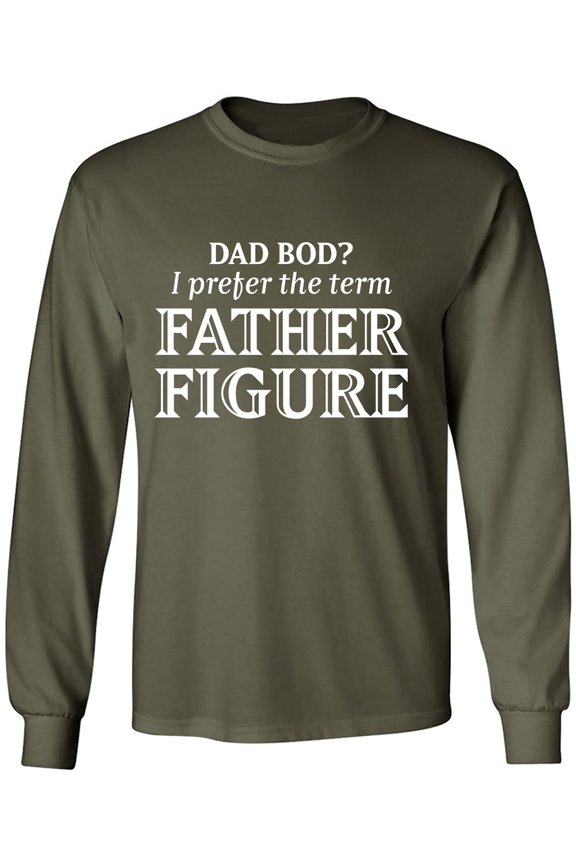 Dad Bod? I Prefer Father Figure Adult Long Sleeve T-shirt